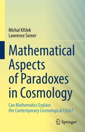 Mathematical Aspects of Paradoxes in Cosmology: Can Mathematics Explain the Contemporary Cosmological Crisis?. 2023 ed.