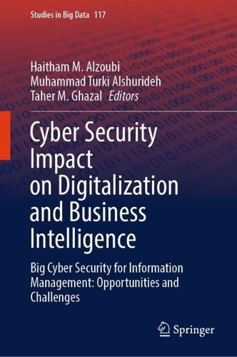 Cyber Security Impact on Digitalization and Business Intelligence: Big Cyber Security for Information Management: Opportunities and Challenges. 2024 ed.