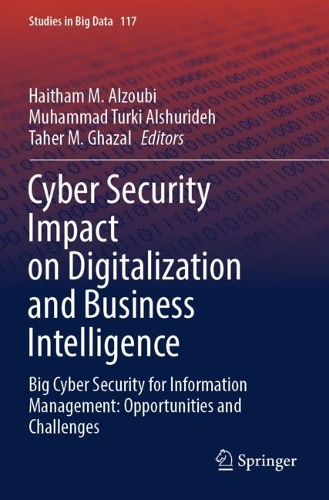 Cyber Security Impact on Digitalization and Business Intelligence: Big Cyber Security for Information Management: Opportunities and Challenges.