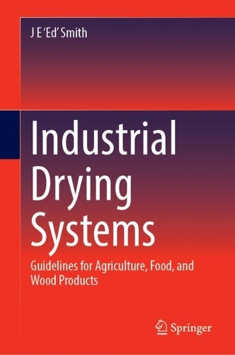 Industrial Drying Systems: Guidelines for Agriculture, Food, and Wood Products. 2023 ed.