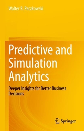 Predictive and Simulation Analytics: Deeper Insights for Better Business Decisions. 2023 ed.