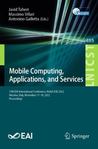 Mobile Computing, Applications, and Services: 13th EAI International Conference, MobiCASE 2022, Messina, Italy, November 17-18, 2022, Proceedings. 1st ed. 2023