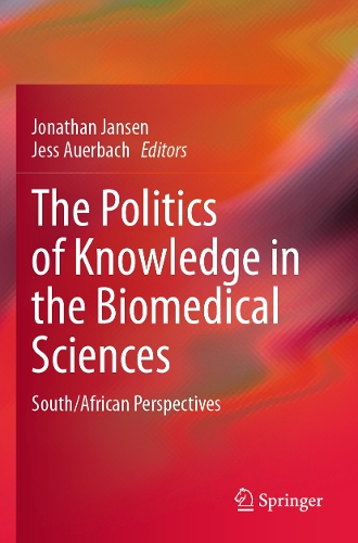 The Politics of Knowledge in the Biomedical Sciences: South/African Perspectives.