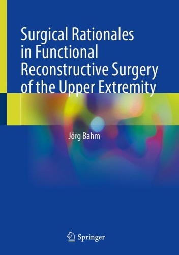 Surgical Rationales in Functional Reconstructive Surgery of the Upper Extremity. 2023 ed.