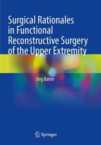 Surgical Rationales in Functional Reconstructive Surgery of the Upper Extremity. 2023 ed.