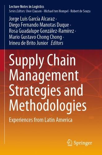Supply Chain Management Strategies and Methodologies: Experiences from Latin America. 2023 ed.