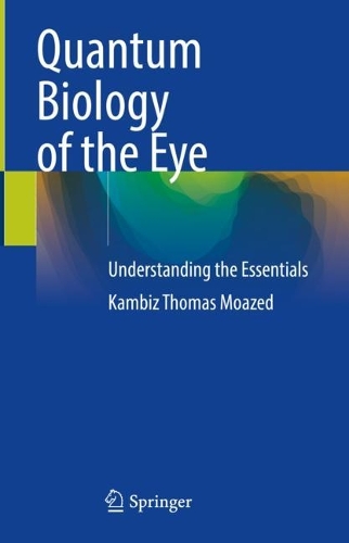 Quantum Biology of the Eye: Understanding the Essentials. 2023 ed.
