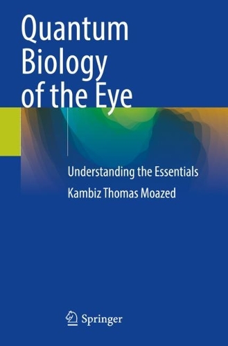 Quantum Biology of the Eye: Understanding the Essentials. 2023 ed.