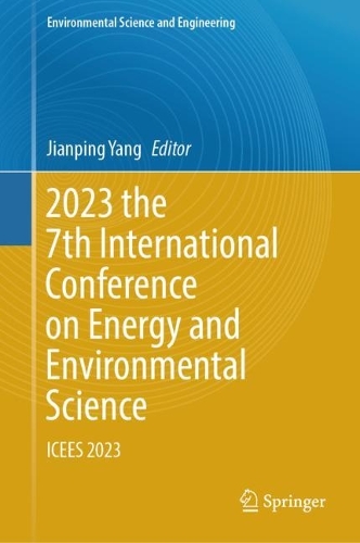2023 the 7th International Conference on Energy and Environmental Science: ICEES 2023. 2023 ed.