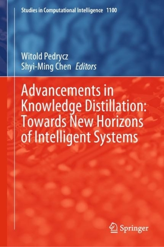 Advancements in Knowledge Distillation: Towards New Horizons of Intelligent Systems. 2023 ed.