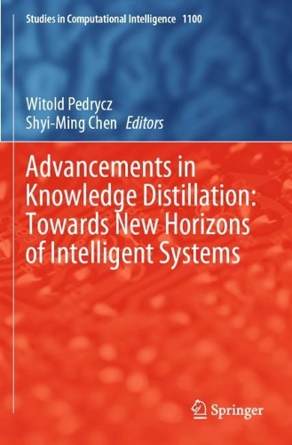 Advancements in Knowledge Distillation: Towards New Horizons of Intelligent Systems. 2023 ed.