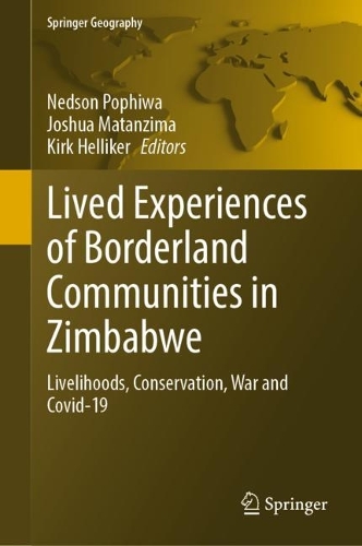 Lived Experiences of Borderland Communities in Zimbabwe: Livelihoods, Conservation, War and Covid-19. 1st ed. 2023