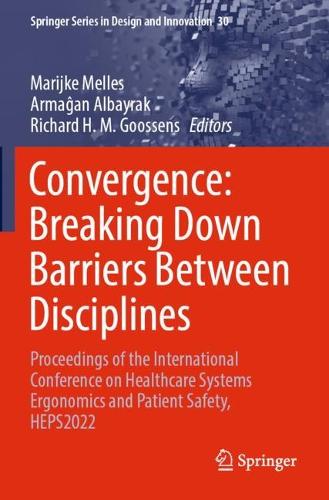 Convergence: Breaking Down Barriers Between Disciplines: Proceedings of the International Conference on Healthcare Systems Ergonomics and Patient Safety, HEPS2022.