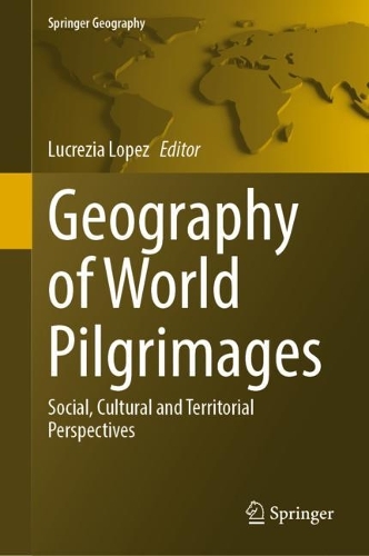 Geography of World Pilgrimages: Social, Cultural and Territorial Perspectives. 2023 ed.