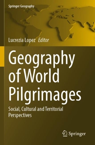 Geography of World Pilgrimages: Social, Cultural and Territorial Perspectives. 2023 ed.