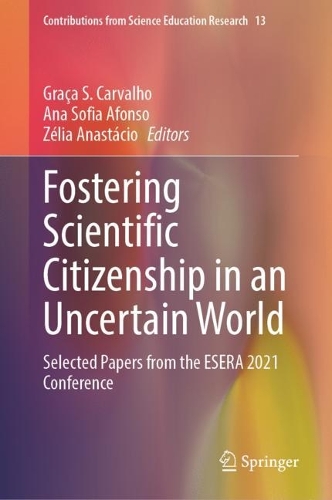 Fostering Scientific Citizenship in an Uncertain World: Selected Papers from the ESERA 2021 Conference. 2023 ed.