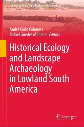 Historical Ecology and Landscape Archaeology in Lowland South America.