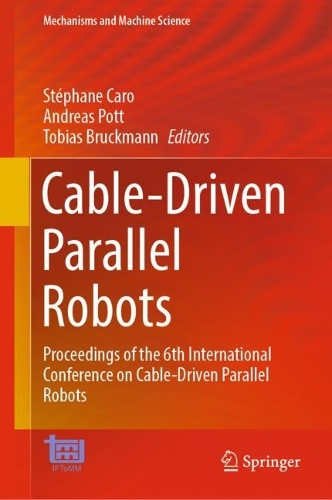 Cable-Driven Parallel Robots: Proceedings of the 6th International Conference on Cable-Driven Parallel Robots. 2023 ed.