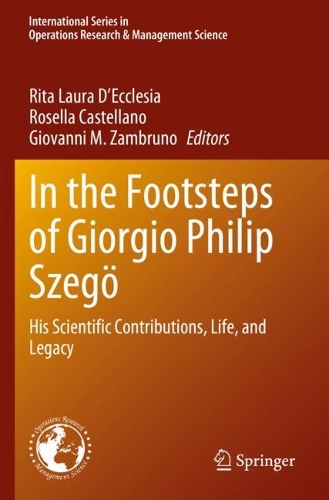 In the Footsteps of Giorgio Philip Szegoe: His Scientific Contributions, Life, and Legacy. 2023 ed.