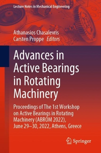 Advances in Active Bearings in Rotating Machinery: Proceedings of The 1st Workshop on Active Bearings in Rotating Machinery (ABROM 2022), June 29-30, 2022, Athens, Greece. 1st ed. 2023