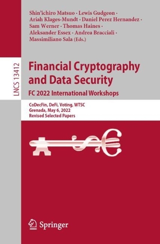 Financial Cryptography and Data Security. FC 2022 International Workshops: CoDecFin, DeFi, Voting, WTSC, Grenada, May 6, 2022, Revised Selected Papers. 1st ed. 2023