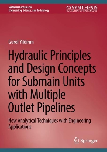 Hydraulic Principles and Design Concepts for Submain Units with Multiple Outlet Pipelines: New Analytical Techniques with Engineering Applications. 2023 ed.