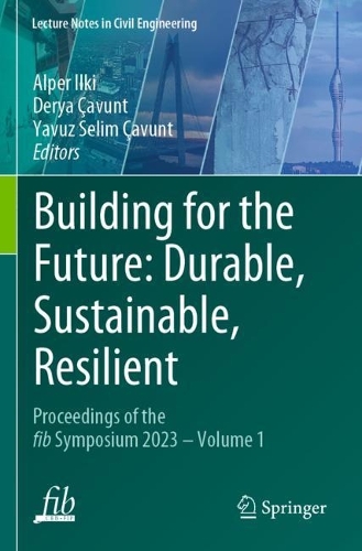 Building for the Future: Durable, Sustainable, Resilient: Proceedings of the fib Symposium 2023 - Volume 1.