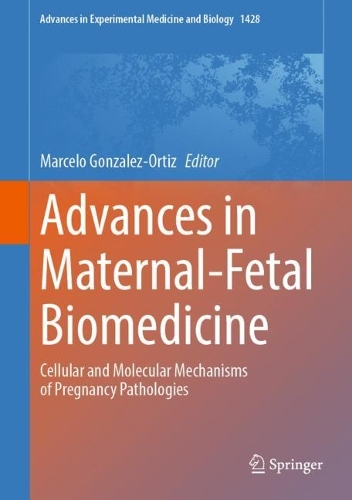 Advances in Maternal-Fetal Biomedicine: Cellular and Molecular Mechanisms of Pregnancy Pathologies. 2023 ed.