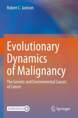 Evolutionary Dynamics of Malignancy: The Genetic and Environmental Causes of Cancer. 2023 ed.
