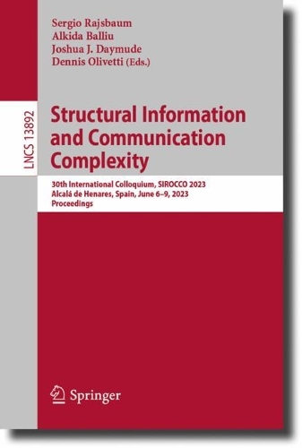 Structural Information and Communication Complexity: 30th International Colloquium, SIROCCO 2023, Alcala de Henares, Spain, June 6-9, 2023, Proceedings. 1st ed. 2023