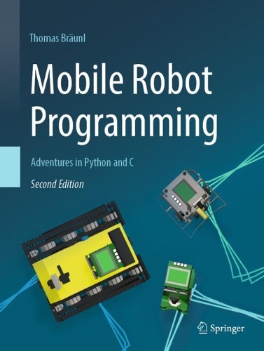 Mobile Robot Programming: Adventures in Python and C. 2nd ed. 2023