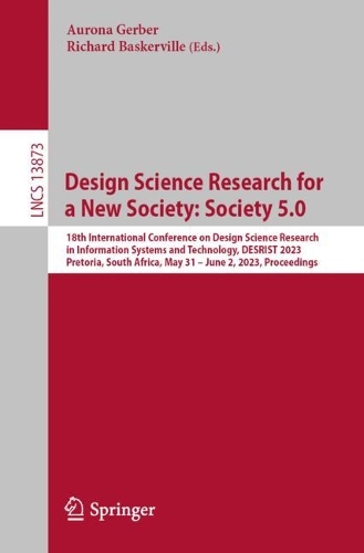 Design Science Research for a New Society: Society 5.0: 18th International Conference on Design Science Research in Information Systems and Technology, DESRIST 2023, Pretoria, South Africa, May 31 - June 2, 2023, Proceedings. 1st ed. 2023