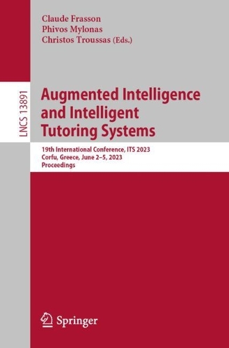 Augmented Intelligence and Intelligent Tutoring Systems: 19th International Conference, ITS 2023, Corfu, Greece, June 2-5, 2023, Proceedings. 1st ed. 2023