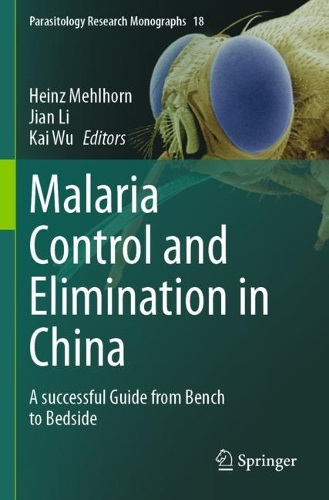 Malaria Control and Elimination in China: A successful Guide from Bench to Bedside. 2023 ed.