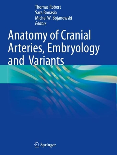 Anatomy of Cranial Arteries, Embryology and Variants. 2023 ed.