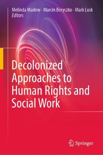 Decolonized Approaches to Human Rights and Social Work.