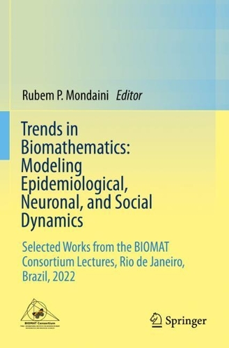 Trends in Biomathematics: Modeling Epidemiological, Neuronal, and Social Dynamics: Selected Works from the BIOMAT Consortium Lectures, Rio de Janeiro, Brazil, 2022. 2023 ed.