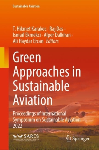 Green Approaches in Sustainable Aviation: Proceedings of International Symposium on Sustainable Aviation 2022. 2024 ed.