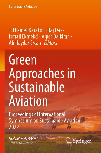 Green Approaches in Sustainable Aviation: Proceedings of International Symposium on Sustainable Aviation 2022.