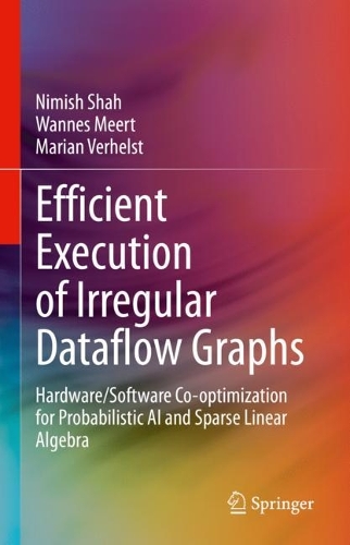 Efficient Execution of Irregular Dataflow Graphs: Hardware/Software Co-optimization for Probabilistic AI and Sparse Linear Algebra. 2023 ed.