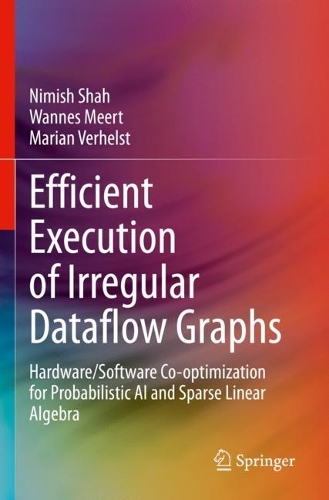 Efficient Execution of Irregular Dataflow Graphs: Hardware/Software Co-optimization for Probabilistic AI and Sparse Linear Algebra. 2023 ed.