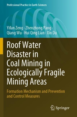 Roof Water Disaster in Coal Mining in Ecologically Fragile Mining Areas: Formation Mechanism and Prevention and Control Measures. 2023 ed.