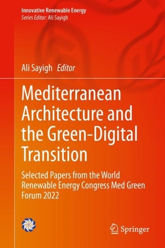 Mediterranean Architecture and the Green-Digital Transition: Selected Papers from the World Renewable Energy Congress Med Green Forum 2022. 2023 ed.