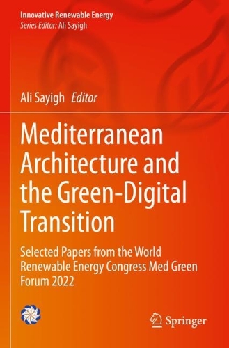 Mediterranean Architecture and the Green-Digital Transition: Selected Papers from the World Renewable Energy Congress Med Green Forum 2022. 2023 ed.
