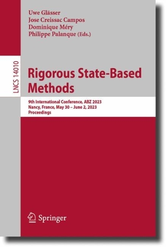 Rigorous State-Based Methods: 9th International Conference, ABZ 2023, Nancy, France, May 30-June 2, 2023, Proceedings. 1st ed. 2023