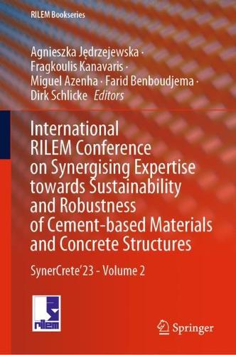 International RILEM Conference on Synergising Expertise towards Sustainability and Robustness of Cement-based Materials and Concrete Structures: SynerCrete'23 - Volume 2. 2023 ed.