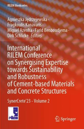 International RILEM Conference on Synergising Expertise towards Sustainability and Robustness of Cement-based Materials and Concrete Structures: SynerCrete'23 - Volume 2.