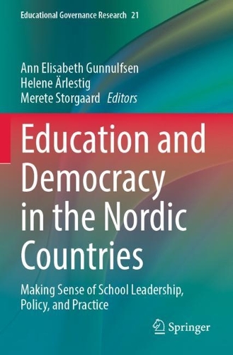 Education and Democracy in the Nordic Countries: Making Sense of School Leadership, Policy, and Practice. 2023 ed.