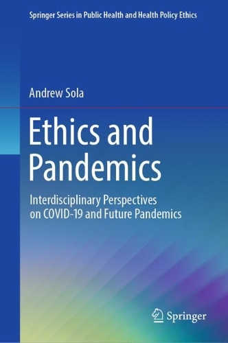 Ethics and Pandemics: Interdisciplinary Perspectives on COVID-19 and Future Pandemics. 2023 ed.