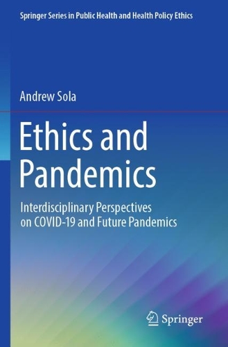 Ethics and Pandemics: Interdisciplinary Perspectives on COVID-19 and Future Pandemics. 2023 ed.